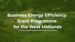 Business Energy Efficiency Grant Programme (West Midlands)